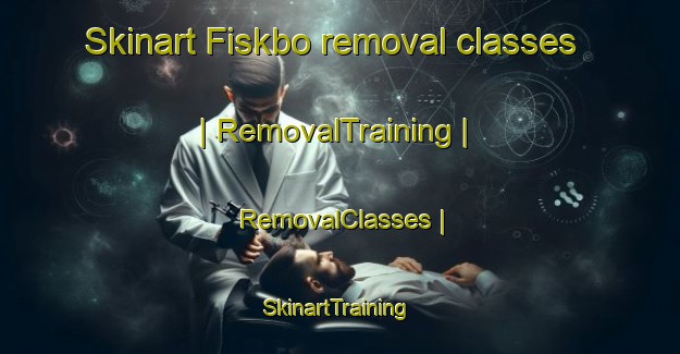 Skinart Fiskbo removal classes | RemovalTraining | RemovalClasses | SkinartTraining-Sweden